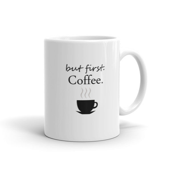 but first, Coffee. Coffee Mug