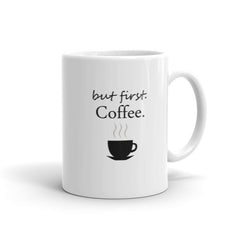 but first, Coffee. Coffee Mug
