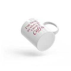 I'm Sorry For what I said I needed Coffee - Coffee Mug