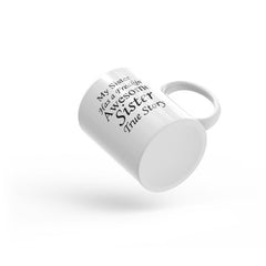 My Sister Has a Freakin' Awesome Sister True Story - Mug