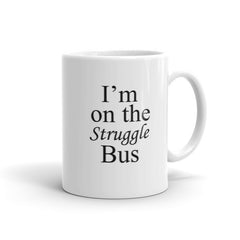 I'm on the Struggle Bus - Coffee Mug