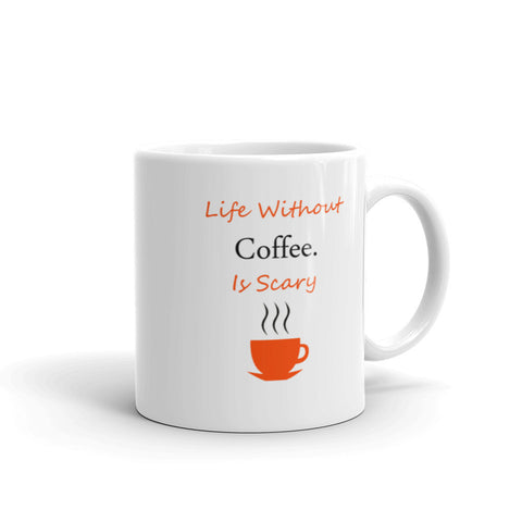 LIfe Without Coffee Is Scary Mug