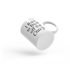 I Run to Burn off the Crazy - Coffee Mug