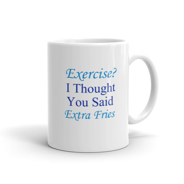 Exercise? I Thought you said Extra Fries. Blue Mug