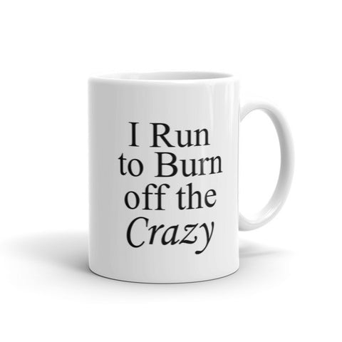 I Run to Burn off the Crazy - Coffee Mug