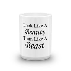 Look like a Beauty Train like a Beast - Coffee Mug