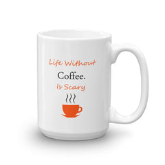 LIfe Without Coffee Is Scary Mug