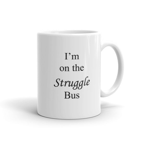 I'm On The Struggle Bus - Coffee Mug