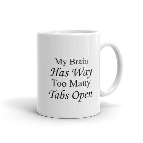 My Brain Has Way Too Many Tabs Open - Mug